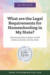 What are the legal requirements for Homeschooling in my state
