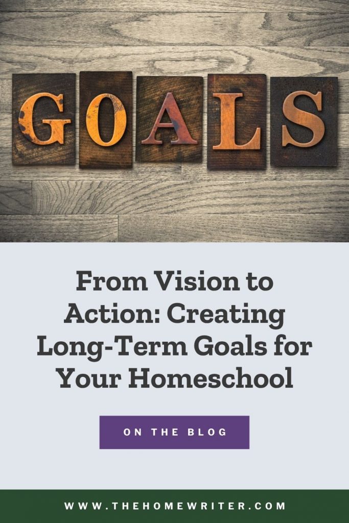 From Vision to Action: Creating Long-Term Goals for Your Homeschool ...