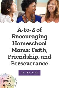 A-to-Z of Encouraging Homeschool Moms