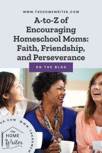 A-to-Z of Encouraging Homeschool Moms