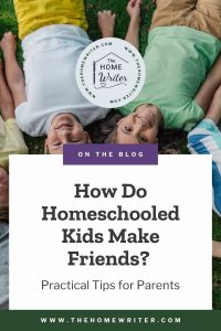 How Do Homeschooled Kids Make Friends? Practical Tips for Parents
